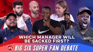 Which Manager Will Be Sacked First  Big Six Super Fan Debate [upl. by Ricoriki]