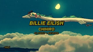 Billie Eilish  CHIHIRO Slowed  Reverb [upl. by Sicard]