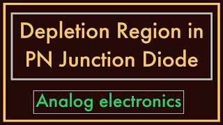 Depletion Region in PN Junction Diode  Analog Electronics [upl. by Lay545]