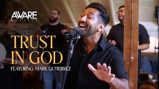 Aware Worship  Trust In God Featuring Mark Gutierrez [upl. by Ecneitap]