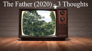 Three Thoughts on The Father 2020  Memento Modernity and More [upl. by Yttak322]