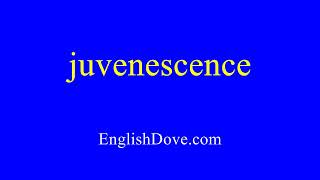 How to pronounce juvenescence in American English [upl. by Alameda45]