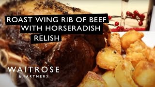 How To Roast A Wing Rib of Beef With Horseradish Relish  Waitrose [upl. by Armitage716]