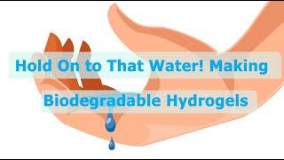 Hold On to That Water Making Biodegradable Hydrogels [upl. by Anuahs]