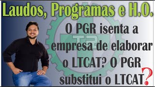 O PGR isenta a empresa de elaborar o LTCAT O PGR substitui o LTCAT [upl. by Cost]