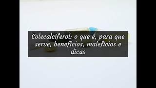 Colecalciferol o que é para que serve benefícios malefícios e dicas [upl. by Fiedler]