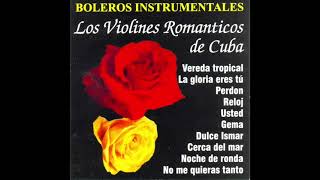 Los Violines Romanticos De Cuba  Boleros Instrumentales Disco Completo [upl. by Selemas325]