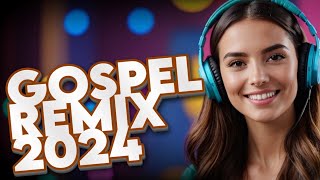 REMIX GOSPEL 2024 SÓ AS MELHORES DAS FESTAS CRISTÃS [upl. by Alilad864]