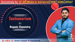 Tautomerism in Organic Chemistry  Explained by IITian  Jee Mains Advance NEET AIIMS amp BITSAT [upl. by Ereveneug]