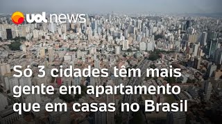 Censo Só 3 cidades brasileiras têm mais gente em apartamento que em casas [upl. by Euqitsym]