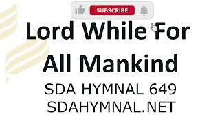 Lord While for All Mankind Hymn Instrumental With Lyrics  SDA HYMNAL 649 [upl. by O'Malley]