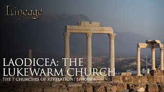 Laodicea The Lukewarm Church  The 7 Churches of Revelation  Episode 8  Lineage [upl. by Gracie]