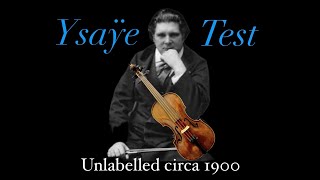 Unlabelled circa 1900 Ysaÿe Violin Test [upl. by Weig337]