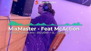 MasterMix  FEAT McAction quotDilatory Thomas Mix   RESAMP  SL  REVERB quot [upl. by Esela479]