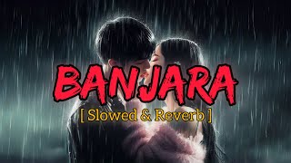 Banjara  Slowed  Reverb  Arijit Singh  Ek Villain  Sad song  Mind relax lofi song [upl. by Gerty]