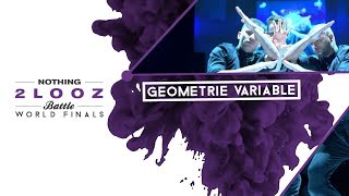 NOTHING2LOOZ WORLD FINALS 2018  SHOWCASE  GÉOMÉTRIE VARIABLE [upl. by Matlick]