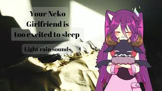 ASMR Your Neko Girlfriend too Excited to Sleep Light Rain Sounds [upl. by Greenman407]