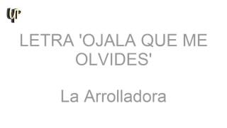 LETRA OJALA QUE ME OLVIDES La Arrolladora [upl. by Shaw]