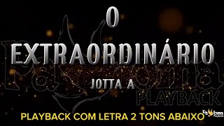 O Extraordinário  Jotta A  PLAYBACK COM LETRA 2 TONS ABAIXO [upl. by Philippa]