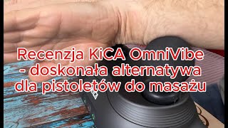 Recenzja KiCA OmniVibe – doskonała alternatywa dla pistoletów do masażu [upl. by Uyekawa]