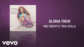 Gloria Trevi  Me Siento Tan Sola Cover Audio [upl. by Duer274]