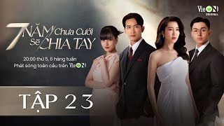 7 Năm Chưa Cưới Sẽ Chia Tay  Tập 23  Xem DUY NHẤT trên ứng dụng VieON [upl. by Catherina]