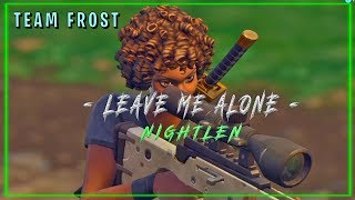 Leave Me Alone  Fortnite Montage  Nightlen Fortnite Battle Royale [upl. by Madea]