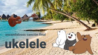 Escandalosos cancion final  ukelele tutorial  Benjaman 380 [upl. by Lovel]