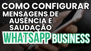 Como configurar mensagens de ausência e boas vindas no WhatsApp Business [upl. by Rotberg763]