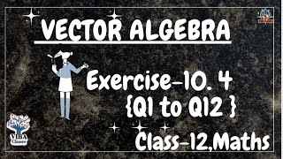 🎯Exercise  104 Q1 to Q12  Vector Algebra  Class 12  Maths  NCERT Solutions [upl. by Rahal]