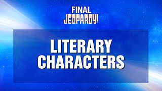 Literary Characters  Final Jeopardy  JEOPARDY [upl. by Wiley]