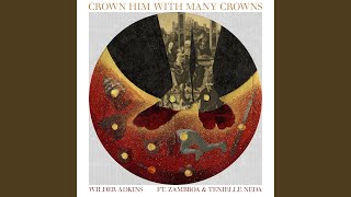 Crown Him With Many Crowns feat Zambroa amp Tenielle Neda [upl. by Citarella]