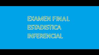 Exámen Final Estadistica Inferencial [upl. by Algy]