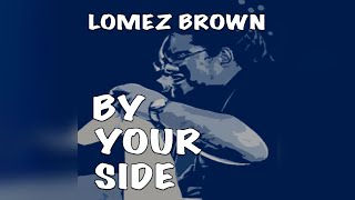 Lomez Brown  By Your Side Audio [upl. by Haas]