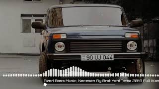 Azeri Bass Music Necesen Ay Brat 2018 [upl. by Masha]