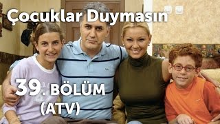 Çocuklar Duymasın 39 Bölüm ATV [upl. by Alioz]