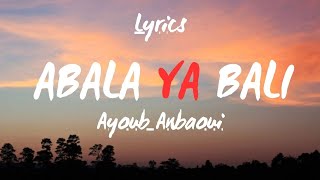 Ayoub Anbaoui  Abala Ya Bali  Lyrics [upl. by Chenay]