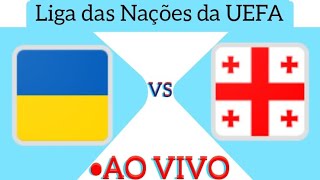 UCRÂNIA X GEÓRGIA AO VIVO LIGA DAS NAÇÕES DA UEFA 11102024  EM TEMPO REAL [upl. by Jea985]