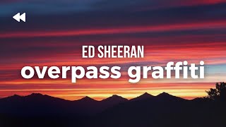 Ed Sheeran  Overpass Graffiti  Lyrics [upl. by Mylander]