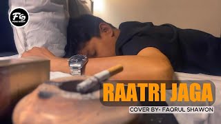 RAATRI JAGA । COVER SONG । রাত্রি জাগা । FAQRUL SHAWON । STOIC BLISS [upl. by Jolene]