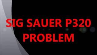 Sig Sauer P320 PROBLEM Part 1 [upl. by Patterson]