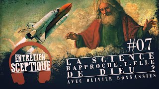 La science rapprochetelle de Dieu  Entretien Sceptique 7 [upl. by Gnem825]