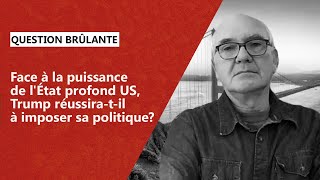 Face à la puissance de lÉtat profond US Trump réussiratil à imposer sa politique [upl. by Eli121]