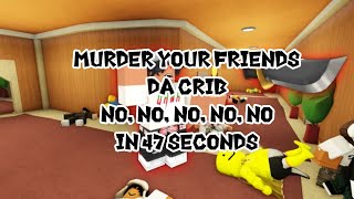 Murder Your Friends  Da Crib No No No No No in 47 seconds READ DESCRIPTION [upl. by Brenton879]