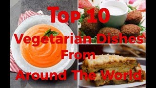 Top 10 Vegetarian Dishes From Around The World [upl. by Gyatt]