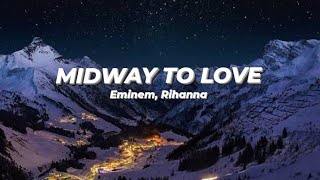 Eminem ft Rihanna  Midway To Love Official lyrics [upl. by Haskell]