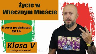 Klasa 5 Życie w Wiecznym Mieście Jak żyło się w starożytnym Rzymie NOTATKA NA KOŃCU [upl. by Nalehp]