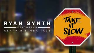 Ryan Synth  Take It Slow Ft ASAPH AFRIKA amp Simba Tagz Official Audio [upl. by Ahsea608]