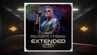 Loquillo  Feo Fuerte y Formal EXTENDED  DJ ART [upl. by Enahpad613]