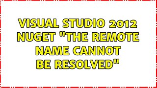 Visual Studio 2012 Nuget quotThe remote name cannot be resolvedquot [upl. by Phillips514]